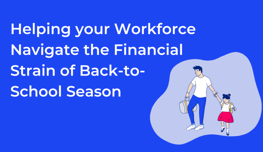 Helping your Workforce Navigate the Financial Strain of Back-to-School Season