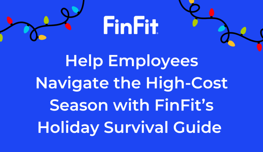 Help Employees Navigate the High-Cost Season with FinFit’s Holiday Survival Guide