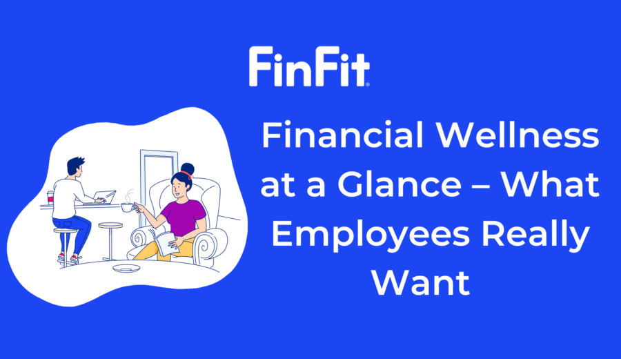 Financial Wellness at a Glance – What Employees Really Want